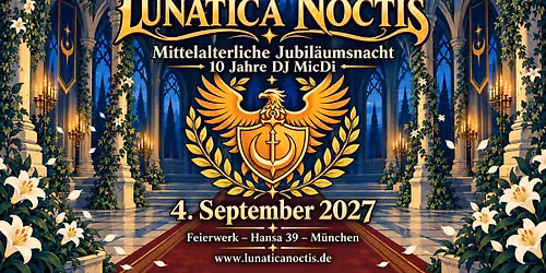 LUNATICA NOCTIS - Mittelalterliche Jubil\u00e4umsnacht mit DJ MicDi