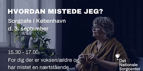 Sorgcaf\u00e9 for \u00e6ldre i K\u00f8benhavn - Hvordan mistede jeg?