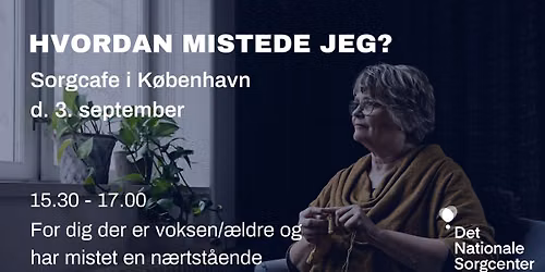 Sorgcaf\u00e9 for \u00e6ldre i K\u00f8benhavn - Hvordan mistede jeg? 