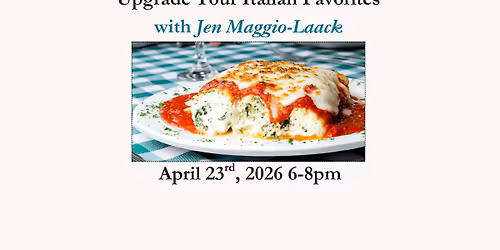 Upgrade your Italian Favorites April 23rd, 2026 6-8pm $40.00