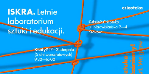 ISKRA. Letnie laboratorium sztuki i edukacji | Dla animator\u00f3w, edukator\u00f3w kultury i nauczycieli