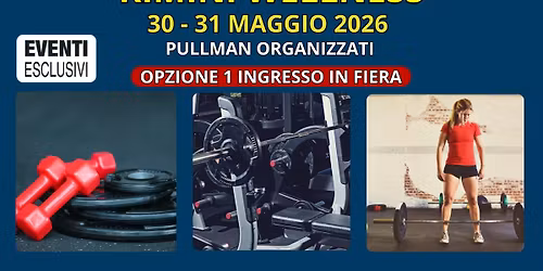 Rimini Wellness \ud83c\udfcb\ufe0f\u200d\u2640\ufe0f "30&31 Maggio 2026" OPZIONE 1 INGRESSO \ud83d\ude8c Bus Organizzati 