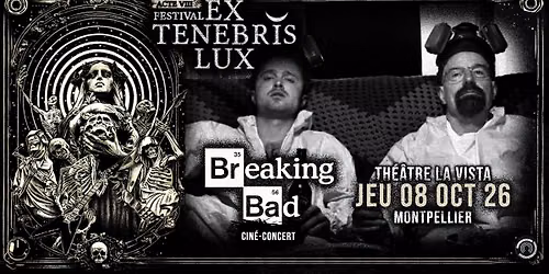 EX TENEBRIS LUX 2026 | BREAKING BAD - CIN\u00c9 CONCERT | TH\u00c9\u00c2TRE LA VISTA | MONTPELLIER