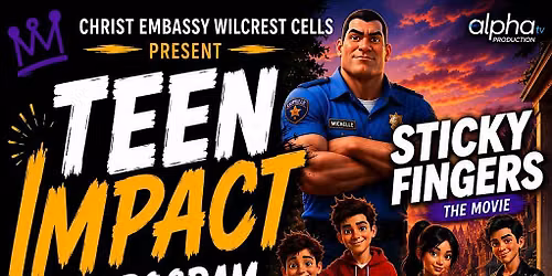 Christ Embassy  Wilcrest Cells Present: Teen Impact Program
