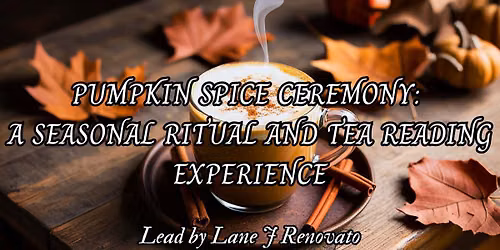 Pumpkin Spice Ceremony: A Seasonal Ritual and Tea Reading Experience
