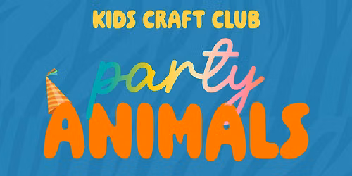 Kids Craft Club - Party Animals