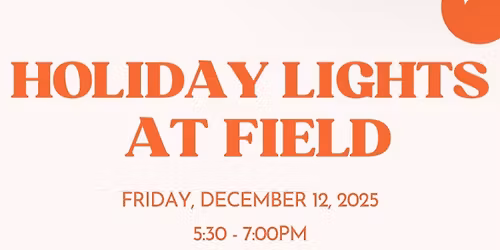 Holiday Lights at Field!