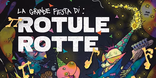 La grande festa di ROTULE ROTTE