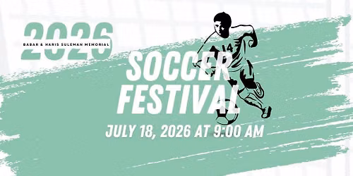 2026 Babar & Haris Suleman Memorial Soccer Festival!