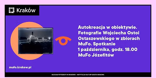 Autokreacja w obiektywie. Fotografie Wojciecha Ostoi Ostaszewskiego w zbiorach MuFo. Spotkanie