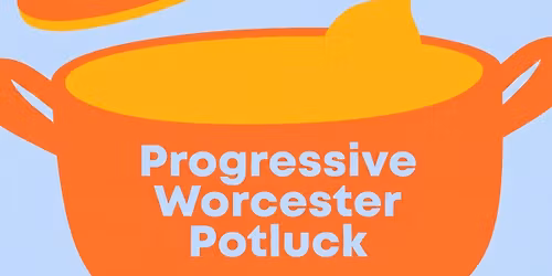 Progressive Worcester Potluck