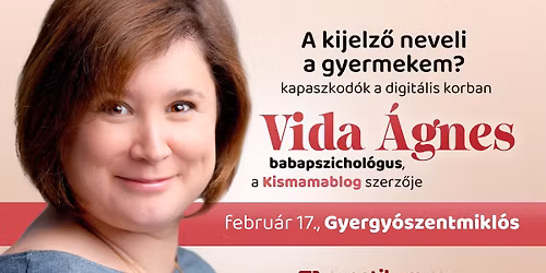 Vida \u00c1gnes \u2022 GYERGY\u00d3SZENTMIKL\u00d3S \u2022 A k\u00e9perny\u0151 neveli a gyermekem?
