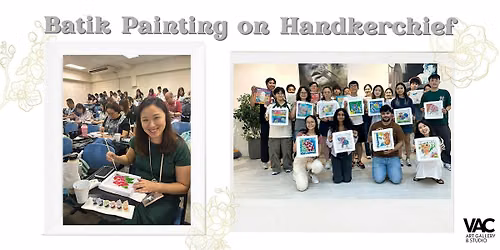 Batik Painting on Handkerchief - Art Workshop \u8721\u67d3\u624b\u5e15\u7ed8\u753b\u5de5\u4f5c\u574a (Fri. \u5468\u4e94\uff09