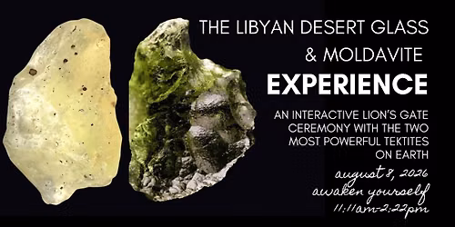 The Libyan Desert Glass & Moldavite Experience : An Interactive Lion's Gate Ceremony