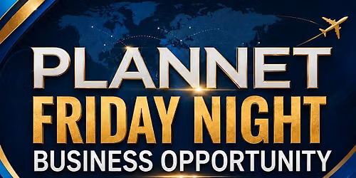 PLANNET FRIDAY NIGHT BUSINESS OPPORTUNITY