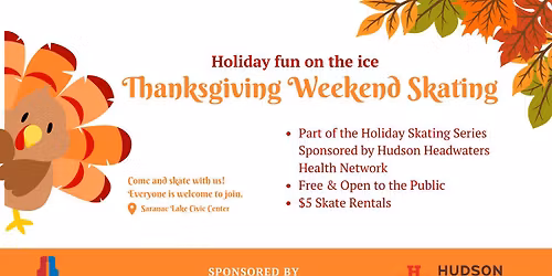 Thanksgiving Weekend Ice Skating Sponsored by Hudson Headwaters Health Network