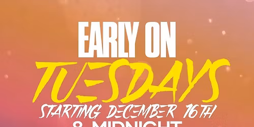 Early on Tuesdays starting December 16th!