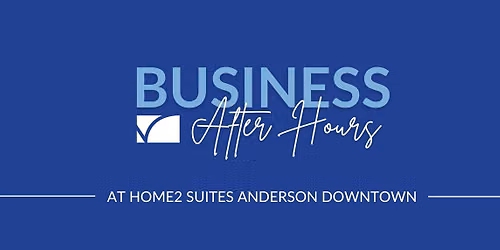 Business After Hours at Home2Suites Downtown Anderson