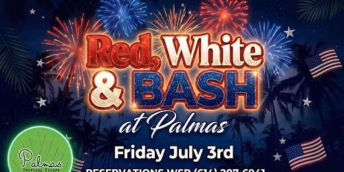 RED, WHITE & BASH at PALMAS  - $10 at the door