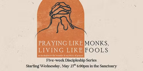 Discipleship Group: Praying Like Monks, Living Like Fools