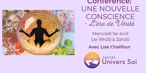 Conf\u00e9rence: Une nouvelle conscience- L'\u00e8re de V\u00e9rit\u00e9