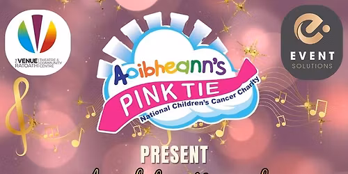 Aoibheann's Pink Tie National Children's Cancer Charity - A Celebration of Music