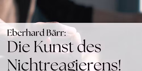 Eberhard B\u00e4rr: Die Kunst des Nichtreagierens!