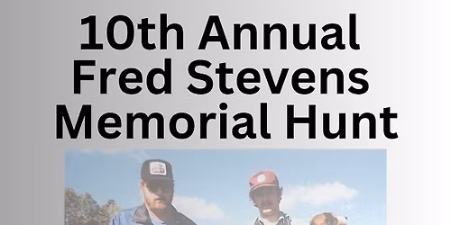 10th Annual Fred Stevens Memorial Hunt
