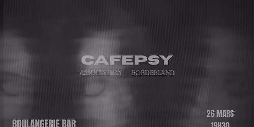 CAF\u00c9PSY #1 : LE TROUBLE BORDERLINE