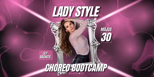 Bachata Lady Style Choreo Bootcamp | M\u00e1jus 30. | Budapest
