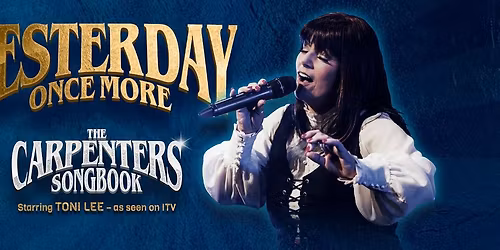MARINA THEATRE-LOWESTOFT-8th May-Yesterday Once More The Carpenters Songbook with TONI LEE