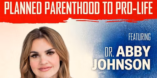 Planned Parenthood to ProLife with Dr. Abby Johnson