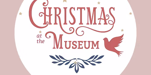 Christmas at the Museum - Third Weekend!