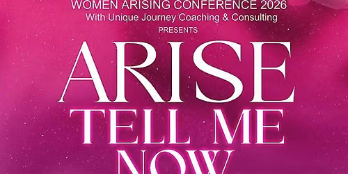 WOMEN ARISING CONFERENCE - ARISE NOW : Tell Me While I Can Still Hear