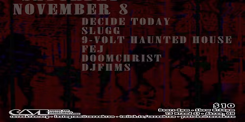 DECIDE TODAY (CIN) \/ Slugg \/ 9-volt Haunted House \/ Fej \/ Doomchrist \/ DJ FHMS