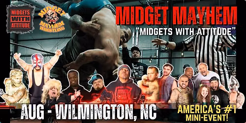 Wilmington NC "Midgets With Attitude" with Midget Mayhem Wrestling! (21+)