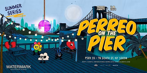 #1 PERREO ON THE PIER - REGGAETON PARTY @ WATERMARK PIER 15 NYC