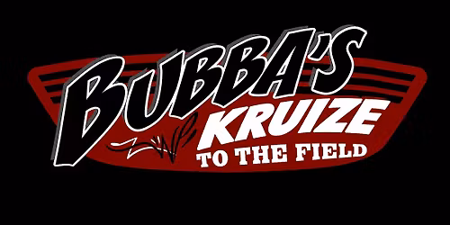 Bubba\u2019s Kruise to the Field