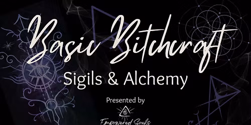 Basic Bitchcraft \u2013 Class Seven: Sigils & Alchemy-The Witch\u2019s Marks of Power NOTE DATE CHANGE