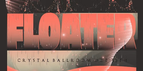 Floater @ the Crystal Ballroom