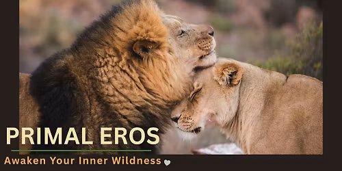PRIMAL EROS ~ Awaken Your Inner Wildness (Level One in WESTERN MA)