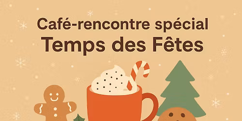 \ud83c\udf84 Caf\u00e9-rencontre sp\u00e9cial Temps des F\u00eates \ud83c\udf85 Holiday Special Coffee Meet-Up