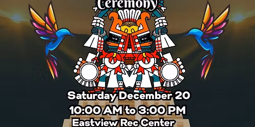 4th Annual Winter Solstice \u2014 Huitzilopochtli Ceremony