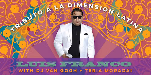 Luis Franco Tribute a La Dimension Latina + DJ Van Gogh + Teria Morada!