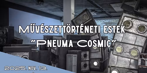M\u0171v\u00e9szett\u00f6rt\u00e9neti estek "Pneuma Cosmic"
