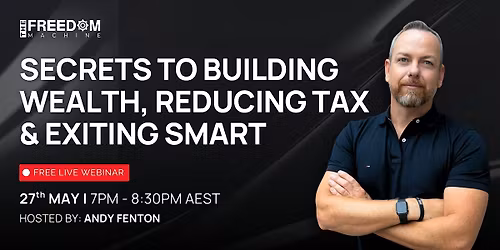 Secrets to Building Wealth, Reducing Tax & Exiting Smart