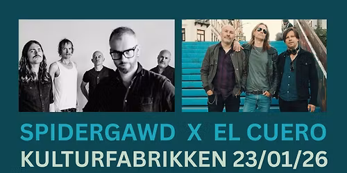 Spidergawd x El Cuero \/ Dobbelkonsert \/\/ Kulturfabrikken