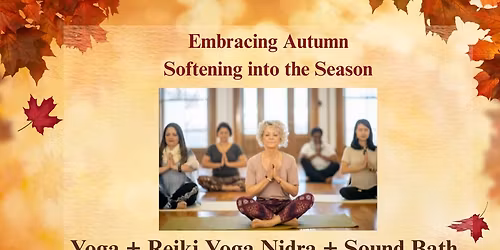 Embracing Autumn: Softening into the Season. Yoga+ Reiki Yoga Nidra+ Sound Bath at NRH Rec Center