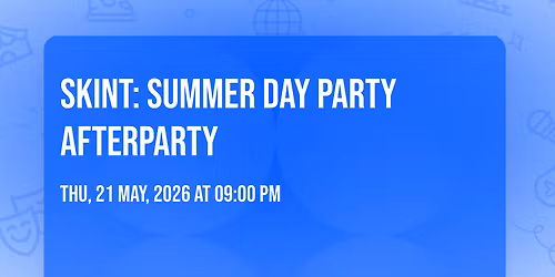 SKINT: SUMMER DAY PARTY AFTERPARTY\u2600\ufe0f