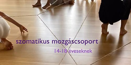 szomatikus mozg\u00e1scsoport 14-18 \u00e9veseknek (testemben otthon - az ellazul\u00e1s t\u00e1ncai)